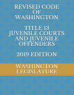 Revised Code of Washington Title 13 Juvenile Courts and Juvenile Offenders 2019 Edition