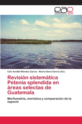 Revisin sistemtica Petenia splendida en reas selectas de Guatemala - Mndez Garca, Cele Anaitt, and Garca, Mara Elena (Editor)