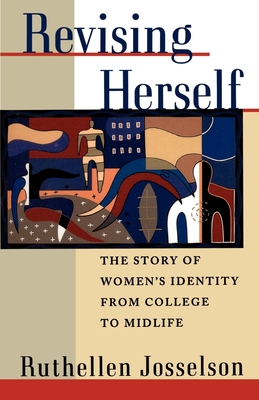 Revising Herself: The Story of Women's Identity from College to Midlife - Josselson, Ruthellen, PhD