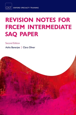 Revision Notes for the FRCEM Intermediate SAQ Paper - Banerjee, Ashis, and Oliver, Clara