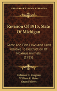 Revision of 1915, State of Michigan: Game and Fish Laws and Laws Relative to Destruction of Noxious Animals (1915)