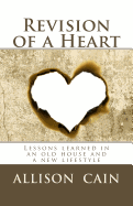 Revision of a Heart: Lessons Learned in an Old House and a New Lifestyle