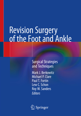 Revision Surgery of the Foot and Ankle: Surgical Strategies and Techniques - Berkowitz, Mark J (Editor), and Clare, Michael P (Editor), and Fortin, Paul T (Editor)