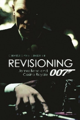 Revisioning 007: James Bond and Casino Royale - Lindner, Christoph (Editor)