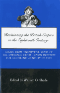 Revisioning British Empire in the Eighteenth Century: Essays from Twenty-Five Years of the Lawrence Henry Gipson Institute for Eighteenth Century Studies - Shade, William G (Editor), and Gipson, Lawrence H