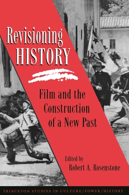 Revisioning History: Film and the Construction of the Past - Rosenstone, Robert A (Editor)