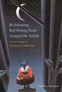 Revisioning Red Riding Hood Around the World: An Anthology of International Retellings