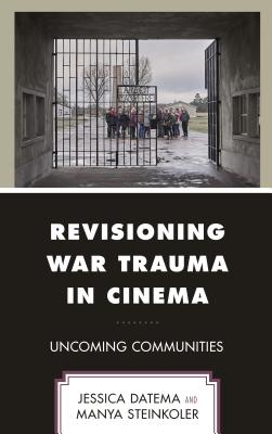 Revisioning War Trauma in Cinema: Uncoming Communities - Datema, Jessica, and Steinkoler, Manya