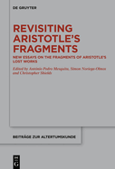 Revisiting Aristotle's Fragments: New Essays on the Fragments of Aristotle's Lost Works