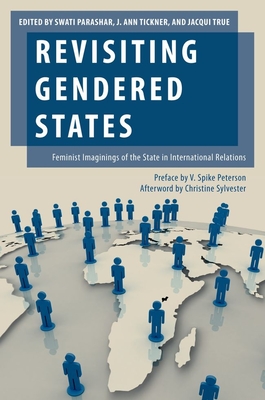 Revisiting Gendered States: Feminist Imaginings of the State in International Relations - Parashar, Swati (Editor), and Tickner, J Ann (Editor), and True, Jacqui (Editor)