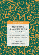 Revisiting Shakespeare's Lost Play: Cardenio/Double Falsehood in the Eighteenth Century