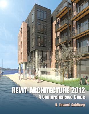 Revit Architecture 2012: A Comprehensive Guide - Goldberg, H. Edward