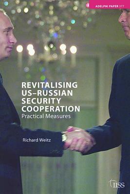 Revitalising US-Russian Security Cooperation: Practical Measures - Weitz, Richard