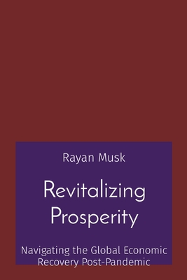 Revitalizing Prosperity: Navigating the Global Economic Recovery Post-Pandemic - Musk, Rayan