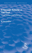 Revival: A German Scholar in the East (1914): Travel Scenes and Reflections