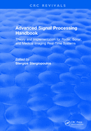 Revival: Advanced Signal Processing Handbook (2000): Theory and Implementation for Radar, Sonar, and Medical Imaging Real Time Systems