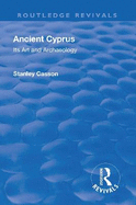 Revival: Ancient Cyprus (1937): Its Art and Archaeology