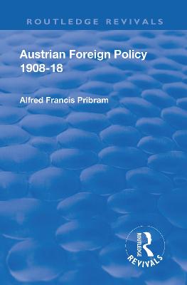 Revival: Austrian Foreign Policy 1908-18 (1923) - Pribam, Alfred Francis