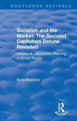 Revival: Economic Planning in Soviet Russia (1935): Socialsm and the Market  (Volume III) - Hayek, F. A, and Brutzkus, Boris
