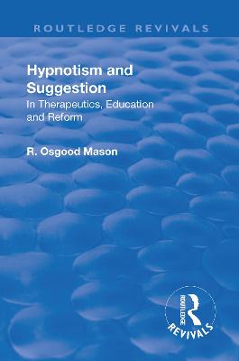 Revival: Hypnotism and Suggestion (1901): In Therapeutics, Education and Reform - Mason, R. Osgood