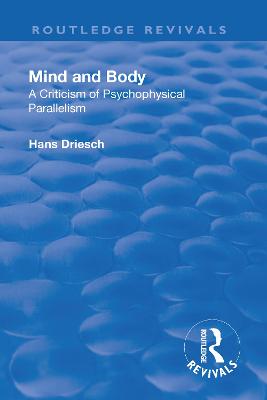 Revival: Mind and Body: A Criticism of Psychophysical Parallelism (1927) - Driesch, Hans