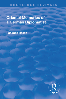 Revival: Oriental Memories of a German Diplomatist (1930) - Rosen, Friedrich