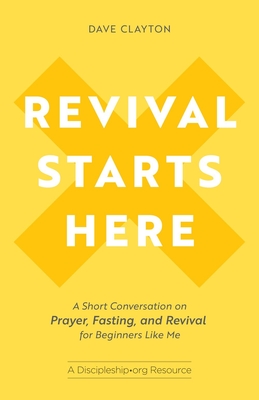 Revival Starts Here: A Short Conversation on Prayer, Fasting, and Revival for Beginners Like Me - Clayton, Dave