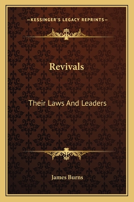 Revivals: Their Laws And Leaders - Burns, James