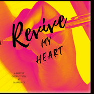 Revive my Heart: A poetry collection