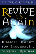 Revive Us Again: Biblical Insights for Encouraging Spiritual Renewal - Kaiser, Walter C, Dr., Jr., and Coleman, Robert (Foreword by)