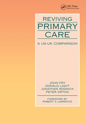Reviving Primary Care: A US-UK Comparison - Fry, John, and Light, Donald W, and Lawrence, Robert M