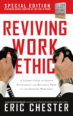 Reviving Work Ethic: A Leader's Guide to Ending Entitlement and Restoring Pride in the Emerging Workplace - Chester, Eric