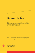 Revoir La Fin: Denouements Remanies Au Theatre (Xviiie-Xixe Siecles)