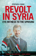 Revolt in Syria: Eye-witness to the Uprising