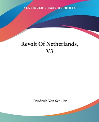 Revolt Of Netherlands, V3 - Schiller, Friedrich Von