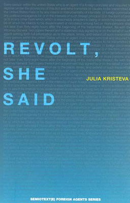 Revolt, She Said - Kristeva, Julia, and Petit, Philippe (Foreword by)