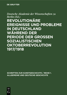 Revolutionre Ereignisse Und Probleme in Deutschland Whrend Der Periode Der Groen Sozialistischen Oktoberrevolution 1917/1918: Beitrge Zum 40. Jahrestag Der Grossen Sozialistischen Oktoberrevolution