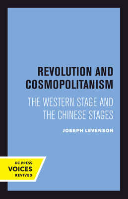 Revolution and Cosmopolitanism: The Western Stage and the Chinese Stages - Levenson, Joseph