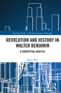 Revolution and History in Walter Benjamin: A Conceptual Analysis