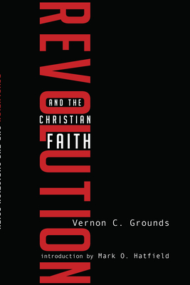 Revolution and the Christian Faith - Grounds, Vernon C, and Hatfield, Mark O