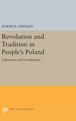 Revolution and Tradition in People's Poland: Education and Socialization - Fiszman, Joseph R.