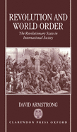 Revolution and World Order: The Revolutionary State in International Society