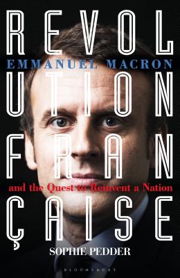 Revolution Franaise: Emmanuel Macron and the quest to reinvent a nation - Pedder, Sophie