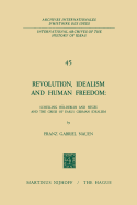 Revolution, Idealism and Human Freedom: Schelling Hlderlin and Hegel and the Crisis of Early German Idealism: Schelling, Hlderlin and Hegel and the Crisis of Early German Idealism