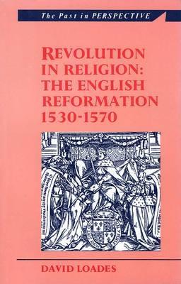 Revolution in Religion: The English Reformation 1530-1570 - Loades, David M