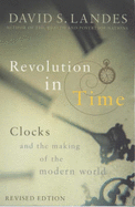 Revolution in Time: Clocks and the Making of the Modern World
