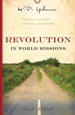 Revolution in World Missions: One Man's Journey to Change a Generation - Yohannan, K. P.