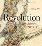 Revolution: Mapping the Road to American Independence, 1755-1783