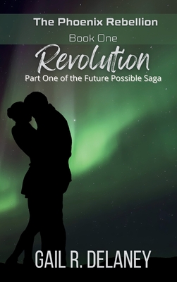 Revolution: Part One of The Future Possible Saga - Delaney, Gail R