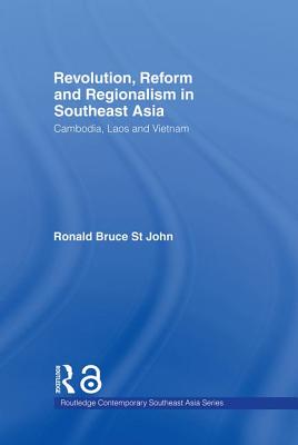 Revolution, Reform and Regionalism in Southeast Asia: Cambodia, Laos and Vietnam - St John, Ronald Bruce